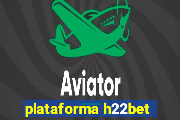 plataforma h22bet